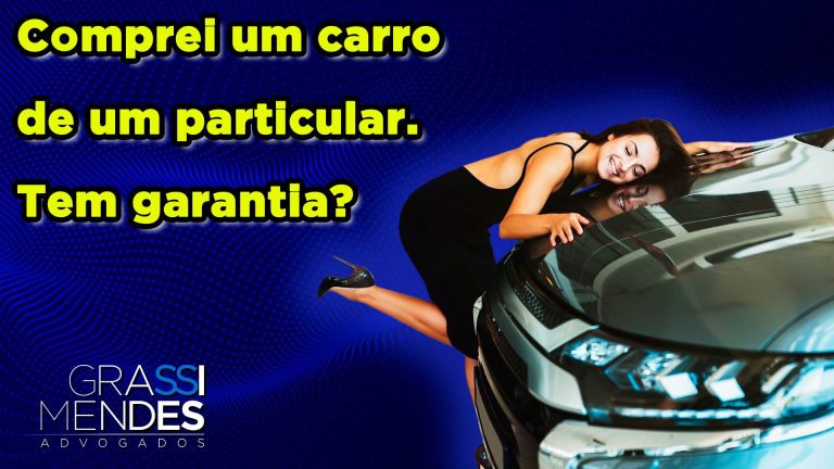Vídeo - Comprei um carro de um particular. Tem garantia? - Grassi Mendes Advogados