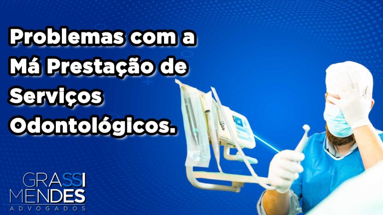 Erro Odontológico – Falha na Prestação de Serviços Odontológicos - Grassi Mendes Advogados
