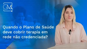 Reembolso no Plano de Saúde: quando o plano deve cobrir terapia em rede não credenciada? - Grassi Mendes Advogados
