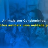 Até quantos animais uma unidade em um condomínio pode ter? - Grassi Mendes Advogados