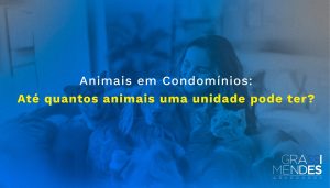 Até quantos animais uma unidade em um condomínio pode ter? - Grassi Mendes Advogados