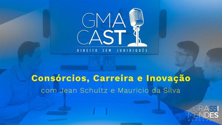 GMA Cast - Consórcios, Carreira e Inovação - Grassi Mendes Advogados